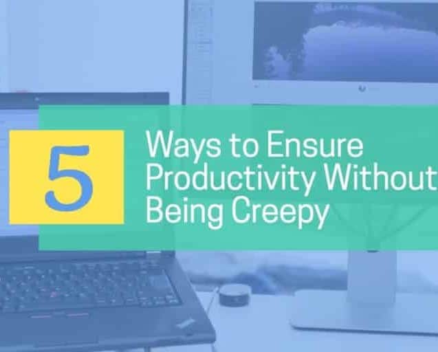 5 Ways to Ensure Productivity Without Being Creepy on a background photo of a laptop and computer monitor on a desk.